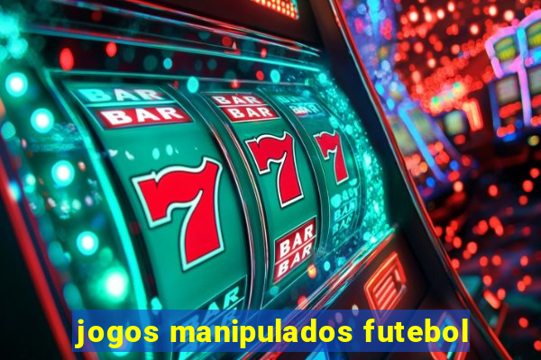 jogos manipulados futebol